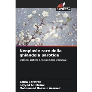 Sarafraz, Zahra Neoplasie rare della ghiandola parotide: Diagnosi, gestione e revisione della letteratura Sarafraz, Zahra Neoplasie rare della ghiandola parotide: Diagnosi, gestione e revisione della letteratura