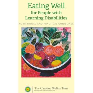 Trust Eating Well for People with Learning Disabilities: Nutrition and Practical Guidelines Trust Eating Well for People with Learning Disabilities: Nutrition and Practical Guidelines