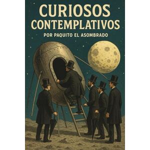 García de Soria Aguirre, Sr. Francisco de Paula Curiosos contemplativos: por Paquito el asombrado García de Soria Aguirre, Sr. Francisco de Paula Curiosos contemplativos: por Paquito el asombrado