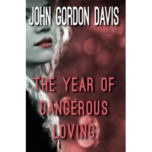 Davis, John Gordon The Year of Dangerous Loving Davis, John Gordon The Year of Dangerous Loving