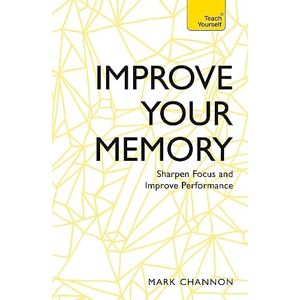 Channon, Mark Improve Your Memory: Sharpen Focus and Improve Performance (Teach Yourself) Channon, Mark Improve Your Memory: Sharpen Focus and Improve Performance (Teach Yourself)