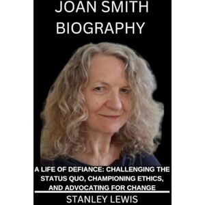 Stanley Joan Smith Biography Book: A Life of Defiance: Challenging the Status Quo, Championing Ethics, and Advocating for Change. Stanley Joan Smith Biography Book: A Life of Defiance: Challenging the Status Quo, Championing Ethics, and Advocating for Change.