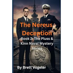 Vogeler, Brett The Nereus Deception: Book 2 of The Pluss & Kinn Naval Mystery Series Vogeler, Brett The Nereus Deception: Book 2 of The Pluss & Kinn Naval Mystery Series