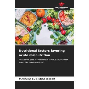 Joseph, Makoka Lubiengi Nutritional factors favoring acute malnutrition: in children aged 6-59 months in the MOSANGO Health Zone, DRC (Kwilu Province) Joseph, Makoka Lubiengi Nutritional factors favoring acute malnutrition: in children aged 6-59 months in the MOSANGO Health Zone, DRC (Kwilu Province)