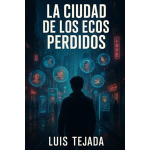 Tejada, Luis La Ciudad de los Ecos Perdidos Tejada, Luis La Ciudad de los Ecos Perdidos