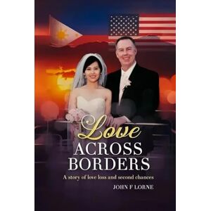 Lorne, John F Love Across Borders Full Color Edition: A story of love loss and second chances Lorne, John F Love Across Borders Full Color Edition: A story of love loss and second chances