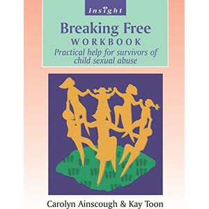 Ainscough, Carolyn Breaking Free Workbook: Practical help for survivors of child sexual abuse: Help for Survivors of Child Sex Abuse (Insight) Ainscough, Carolyn Breaking Free Workbook: Practical help for survivors of child sexual abuse: Help for Survivors of Child Sex Abuse (Insight)
