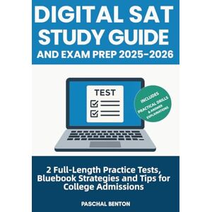 Benton, Paschal Digital SAT Study Guide and Exam Prep: 2 Full-Length Practice Tests, Bluebook Strategies and Tips for College Admissions Benton, Paschal Digital SAT Study Guide and Exam Prep: 2 Full-Length Practice Tests, Bluebook Strategies and Tips for College Admissions