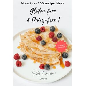 Eatzee More than 100 gluten-free and dairy-free recipe ideas: tasty, simple, tested and approuved Eatzee More than 100 gluten-free and dairy-free recipe ideas: tasty, simple, tested and approuved