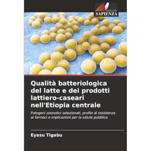Tigabu, Eyasu Qualità batteriologica del latte e dei prodotti lattiero-caseari nell'Etiopia centrale: Patogeni zoonotici selezionati, profilo di resistenza ai farmaci e implicazioni per la salute pubblica Tigabu, Eyasu Qualità batteriologica del latte e dei prodotti lattiero-caseari nell'Etiopia centrale: Patogeni zoonotici selezionati, profilo di resistenza ai farmaci e implicazioni per la salute pubblica
