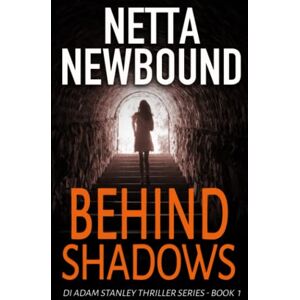 Newbound, Netta Behind Shadows: 1 (The DI Adam Stanley Thriller Series) Newbound, Netta Behind Shadows: 1 (The DI Adam Stanley Thriller Series)
