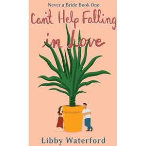 Waterford, Libby Can't Help Falling in Love: A Sexy Romantic Comedy: 1 (Never a Bride) Waterford, Libby Can't Help Falling in Love: A Sexy Romantic Comedy: 1 (Never a Bride)
