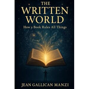 MANZI, Jean Gallican THE WRITTEN WORLD: How a Book Rules All Things MANZI, Jean Gallican THE WRITTEN WORLD: How a Book Rules All Things