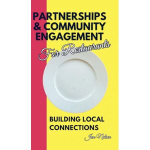 Nelsen, Jon Partnerships and Community Engagement for Restaurants: Building Local Connections: 9 (Restaurant Marketing Blueprint) Nelsen, Jon Partnerships and Community Engagement for Restaurants: Building Local Connections: 9 (Restaurant Marketing Blueprint)