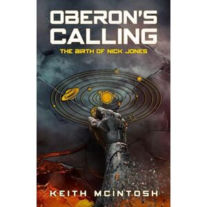 McIntosh Oberon's Calling: The Birth of Nick Jones: A Science-Fiction Action Thriller: 1 (The Nick Jones Saga) McIntosh Oberon's Calling: The Birth of Nick Jones: A Science-Fiction Action Thriller: 1 (The Nick Jones Saga)