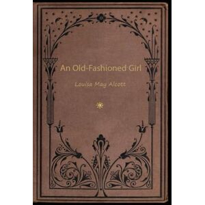 ALCOTT, LOUISA MAY AN OLD-FASHIONED GIRL: illustrated ALCOTT, LOUISA MAY AN OLD-FASHIONED GIRL: illustrated