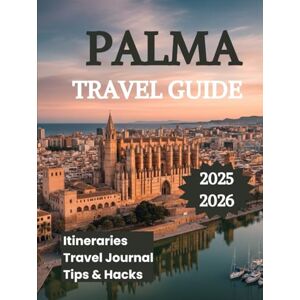 K. Brooks, Nathan City of Palma Travel Guide 2025 2026: Discover the Best of Spain's Balearic Capital K. Brooks, Nathan City of Palma Travel Guide 2025 2026: Discover the Best of Spain's Balearic Capital