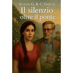 R. C. Thiene, Anton G. Il Silenzio oltre il Ponte R. C. Thiene, Anton G. Il Silenzio oltre il Ponte