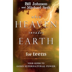 Johnson, Bill When Heaven Invades Earth for Teens: Your Guide to God's Supernatural Power Johnson, Bill When Heaven Invades Earth for Teens: Your Guide to God's Supernatural Power