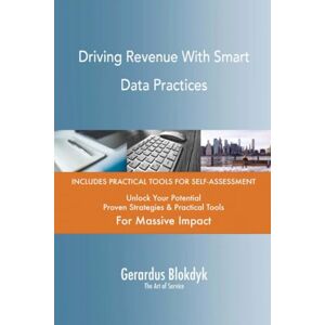 Gerardus Blokdyk - The Art of Service Driving Revenue With Smart Data Practices Gerardus Blokdyk - The Art of Service Driving Revenue With Smart Data Practices