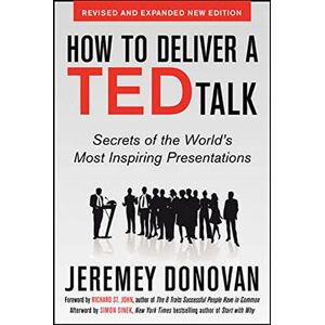 Donovan, Jeremey How to Deliver a Ted Talk: Secrets of the World's Most Inspiring Presentations, revised and expanded new edition, with a foreword by Richard St. John and an afterword by Simon Sinek (BUSINESS BOOKS) Donovan, Jeremey How to Deliver a Ted Talk: Secrets of the World's Most Inspiring Presentations, revised and expanded new edition, with a foreword by Richard St. John and an afterword by Simon Sinek (BUSINESS BOOKS)