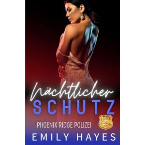 Hayes, Emily Nächtlicher Schutz: Eine heiße One-Night-Stand-Situation wird zur Mission Leben oder Tod – mit ihrer Bodyguardin. (Phoenix Ridge Polizei) Hayes, Emily Nächtlicher Schutz: Eine heiße One-Night-Stand-Situation wird zur Mission Leben oder Tod – mit ihrer Bodyguardin. (Phoenix Ridge Polizei)