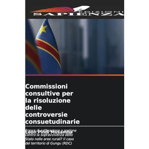 Pindi Musamba, Léon Commissioni consultive per la risoluzione delle controversie consuetudinarie: Errore di calibrazione o pozione contro la sopravvivenza dello Stato ... rurali? Il caso del territorio di Gungu (RDC) Pindi Musamba, Léon Commissioni consultive per la risoluzione delle controversie consuetudinarie: Errore di calibrazione o pozione contro la sopravvivenza dello Stato ... rurali? Il caso del territorio di Gungu (RDC)