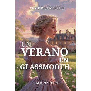 Marttin, M.R. Un verano en Glassmooth: Serie Benworth nº 1 Marttin, M.R. Un verano en Glassmooth: Serie Benworth nº 1