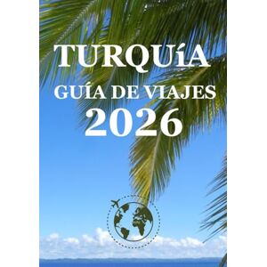 Milton TURQUíA GUÍA DE VIAJES 2026: La guía definitiva para viajar a Turquía 2026: Los mejores lugares, experiencias auténticas y consejos esenciales para todo explorador. Milton TURQUíA GUÍA DE VIAJES 2026: La guía definitiva para viajar a Turquía 2026: Los mejores lugares, experiencias auténticas y consejos esenciales para todo explorador.