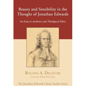 Roland Beauty and Sensibility in the Thought of Jonathan Edwards: An Essay in Aesthetics and Theological Ethics (Jonathan Edwards Classic Studies) Roland Beauty and Sensibility in the Thought of Jonathan Edwards: An Essay in Aesthetics and Theological Ethics (Jonathan Edwards Classic Studies)