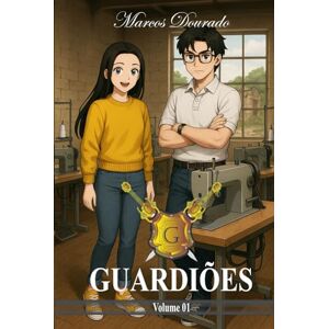 Dourado, Marcos José de Sousa Guardiões: Volume 1 Dourado, Marcos José de Sousa Guardiões: Volume 1