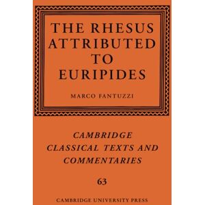 The Rhesus Attributed to Euripides: 63 (Cambridge Classical Texts and Commentaries, Series Number 63) The Rhesus Attributed to Euripides: 63 (Cambridge Classical Texts and Commentaries, Series Number 63)