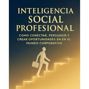 IK Inteligencia Social Profesional: Cómo Conectar, Persuadir y Crear Oportunidades en el Mundo Corporativo: Manual Práctico de Comunicación Estratégica ... y Liderazgo Técnicas Éticas para el Éxito IK Inteligencia Social Profesional: Cómo Conectar, Persuadir y Crear Oportunidades en el Mundo Corporativo: Manual Práctico de Comunicación Estratégica ... y Liderazgo Técnicas Éticas para el Éxito