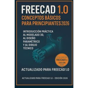 forget, Logan Fundamentos de FreeCAD 1.0 para principiantes 2026: Introducción práctica al modelado 3D, diseño paramétrico y dibujo técnico. (La serie completa de aprendizaje de CAD) forget, Logan Fundamentos de FreeCAD 1.0 para principiantes 2026: Introducción práctica al modelado 3D, diseño paramétrico y dibujo técnico. (La serie completa de aprendizaje de CAD)