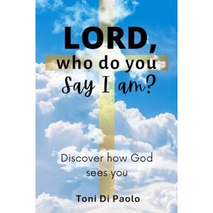 Toni Lord, who do you say I am? Toni Lord, who do you say I am?