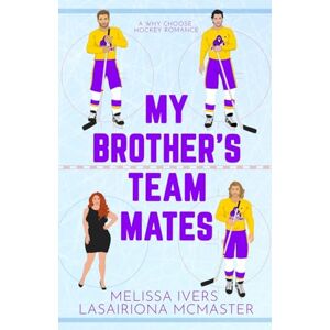 Ivers, Melissa My Brother's Teammates: A hockey why choose romance Ivers, Melissa My Brother's Teammates: A hockey why choose romance