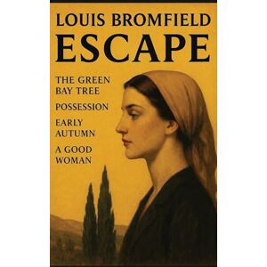 Bromfield, Louis Escape: The Green Bay Tree, Possession, Early Autumn, A Good Woman: Bromfield, Louis Escape: The Green Bay Tree, Possession, Early Autumn, A Good Woman: