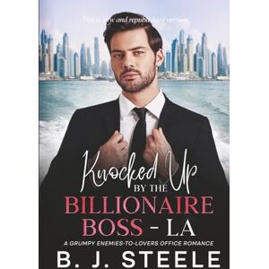Steele, B. J. Knocked Up By The Billionaire Boss LA: A Grumpy Enemies-to-Lovers Office Romance (Knocked Up By The Billionaire Boss Series with 8 books scheduled to be released) Steele, B. J. Knocked Up By The Billionaire Boss LA: A Grumpy Enemies-to-Lovers Office Romance (Knocked Up By The Billionaire Boss Series with 8 books scheduled to be released)