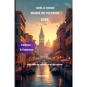 Rowan, Jace Noël à Venise Guide de voyage 2025: Une ville de lumières et de calme Rowan, Jace Noël à Venise Guide de voyage 2025: Une ville de lumières et de calme