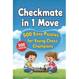 M, Natarajan Checkmate in One Move: A Collection of 500 Chess Puzzles with Solutions (Checkmate Series) M, Natarajan Checkmate in One Move: A Collection of 500 Chess Puzzles with Solutions (Checkmate Series)