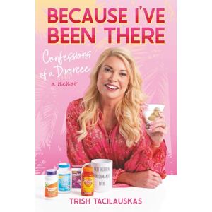 Tacilauskas, Trish Because I've Been There: Confessions of a Divorcee Tacilauskas, Trish Because I've Been There: Confessions of a Divorcee