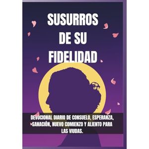 Publication, God’sOwn Susurros de su fidelidad: Devocional diario de consuelo, esperanza, sanación, nuevo comienzo y aliento para las viudas. (Devocionales Anclados en Cristo) Publication, God’sOwn Susurros de su fidelidad: Devocional diario de consuelo, esperanza, sanación, nuevo comienzo y aliento para las viudas. (Devocionales Anclados en Cristo)