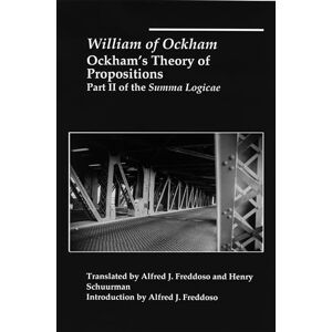 Ockham, William Ockham`s Theory of Propositions – Part II of the Summa Logicae Ockham, William Ockham`s Theory of Propositions – Part II of the Summa Logicae