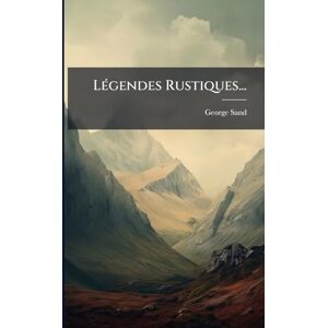 Sand, George LÃ(c)gendes Rustiques... Sand, George LÃ(c)gendes Rustiques...
