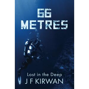 Kirwan, J.F. 66 Metres: A chilling thriller that will keep you on the edge of your seat! (Nadia Laksheva Spy Thriller Series, Book 1) (The Nadia Diving Thrillers) Kirwan, J.F. 66 Metres: A chilling thriller that will keep you on the edge of your seat! (Nadia Laksheva Spy Thriller Series, Book 1) (The Nadia Diving Thrillers)