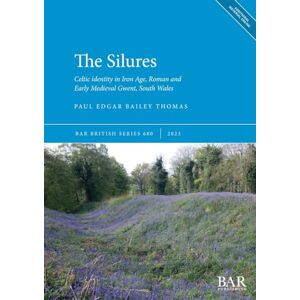 Bailey Thomas, Paul Edgar The Silures: Celtic identity in Iron Age, Roman and Early Medieval Gwent, South Wales: 680 (British Archaeological Reports British Series) Bailey Thomas, Paul Edgar The Silures: Celtic identity in Iron Age, Roman and Early Medieval Gwent, South Wales: 680 (British Archaeological Reports British Series)