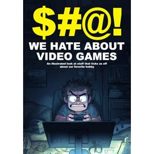 Publications, HTJ $#@! We Hate About Video Games: An illustrated look at stuff that ticks us off about our favorite hobby ($#@! I Hate Series) Publications, HTJ $#@! We Hate About Video Games: An illustrated look at stuff that ticks us off about our favorite hobby ($#@! I Hate Series)