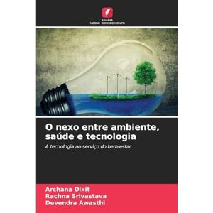 Dixit, Archana O nexo entre ambiente, saúde e tecnologia: A tecnologia ao serviço do bem-estar Dixit, Archana O nexo entre ambiente, saúde e tecnologia: A tecnologia ao serviço do bem-estar