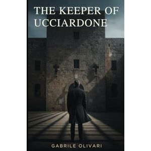 Olivari, Gabriele The Keeper of Ucciardone (The Calvino Files Series — High Stakes Political Thriller Spy Thriller Crime Conspiracy Fiction) Olivari, Gabriele The Keeper of Ucciardone (The Calvino Files Series — High Stakes Political Thriller Spy Thriller Crime Conspiracy Fiction)