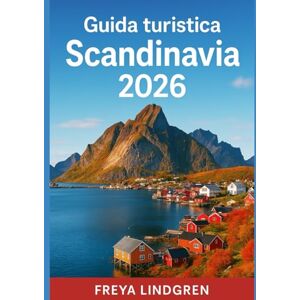Freya GUIDA TURISTICA SCANDINAVIA 2026: Danimarca, Norvegia, Svezia, Finlandia e Islanda: itinerari, festival, cibo e consigli economici per ogni viaggiatore Freya GUIDA TURISTICA SCANDINAVIA 2026: Danimarca, Norvegia, Svezia, Finlandia e Islanda: itinerari, festival, cibo e consigli economici per ogni viaggiatore